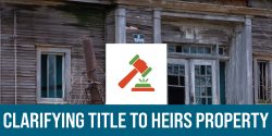 A picture of an abandoned house with the words Clarifying Title to Heirs Property